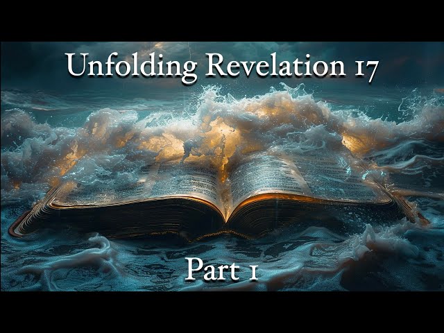 Unfolding Revelation 17, Part 1