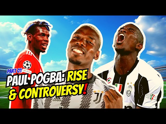 Paul Pogba: Rise and Controversy Part 01!