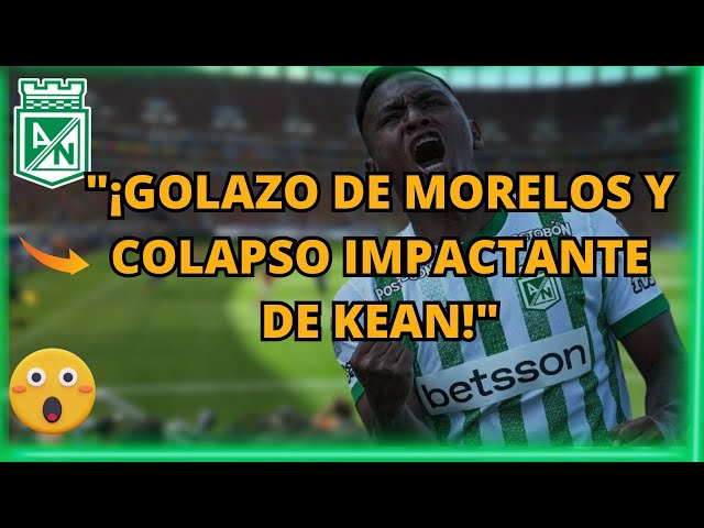 🚨"¡Golazo de Morelos y colapso impactante de Kean!"