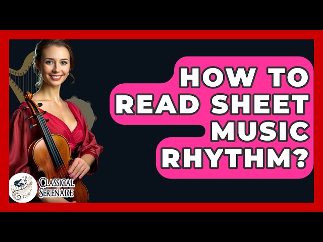 How To Read Sheet Music Rhythm? - Classical Serenade