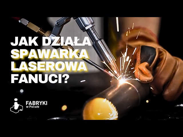 Jak się spawa SPAWARKĄ LASEROWĄ FANUCI?