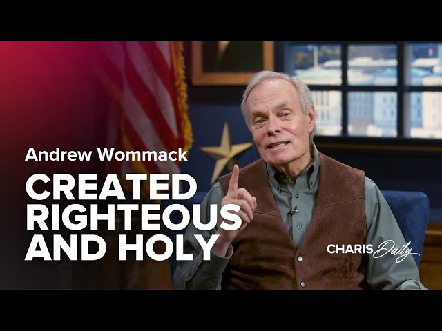 Created Righteous and Holy - Andrew Wommack - Charis Daily - Season 5 Ep. 9