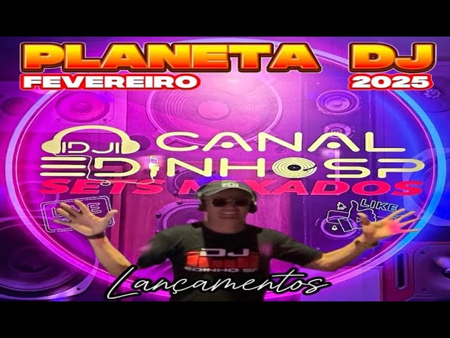 PLANETA DJ FEVEREIRO 2025 - LANÇAMENTOS - ELETRÔNICAS - THE BEST MUSIC - BALADAS - TOPS DA BALADA