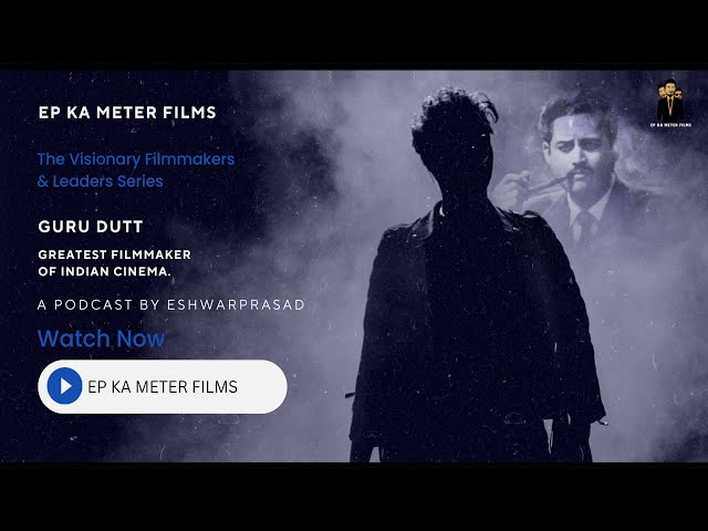 The Visionary Filmmakers & Leaders Series : EP- 04- Guru Dutt  | EP Ka Meter Films | Podcast