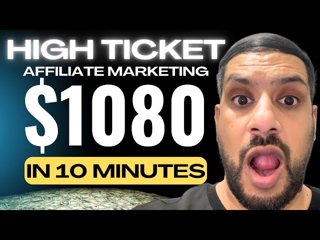 How To Make $1080/Sale With HIGH TICKET Affiliate Marketing