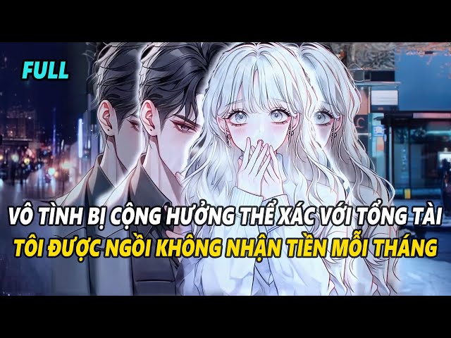 FULL | VÔ TÌNH CỘNG HƯỞNG THỂ XÁC VỚI TỔNG TÀI, TÔI NGỒI MÁT ĂN BÁT VÀNG HƯỞNG THỤ | Saigon Audio