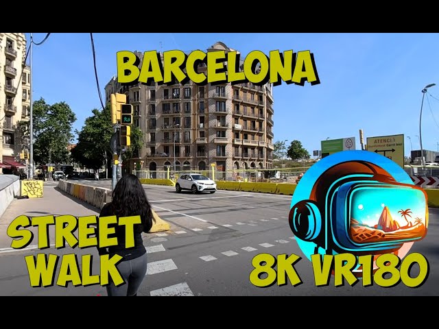 04 Barcelona Spain so much construction in this part of the city 8K 4K VR180 3D Travel