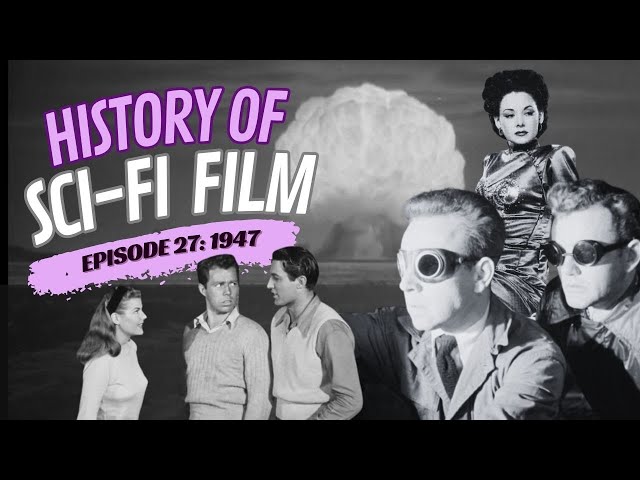 History of Sci-Fi Film- 1947- Robots and Rayguns Episode 27