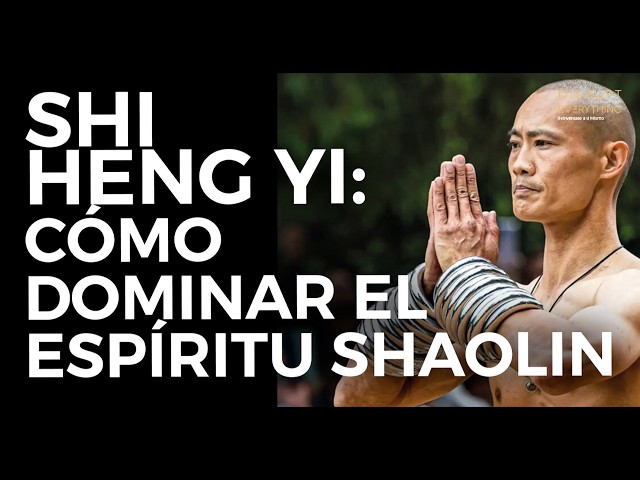 Shi Heng Yi: How to Apply the Shaolin Spirit and Master Yourself & Your Life