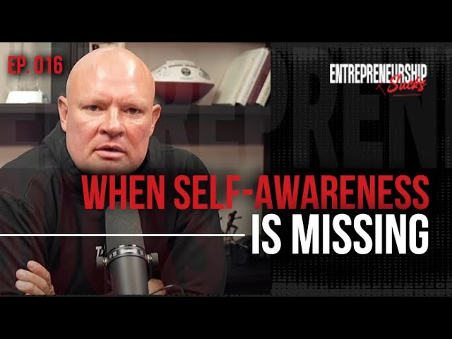 Entrepreneurship Sucks: When Self-Awareness is Missing