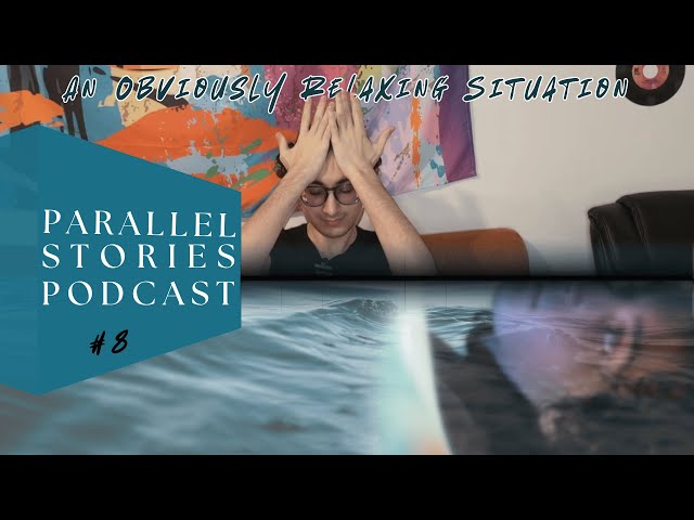 An Obviously Relaxing Situation - Parallel Stories Podcast Ep 8