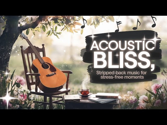 Acoustic Bliss 🎵 Stripped-Back Music for Stress-Free Moments 🌟