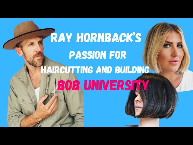 Ray Hornback:  From Passionate Hairdresser to Creator of Bob University