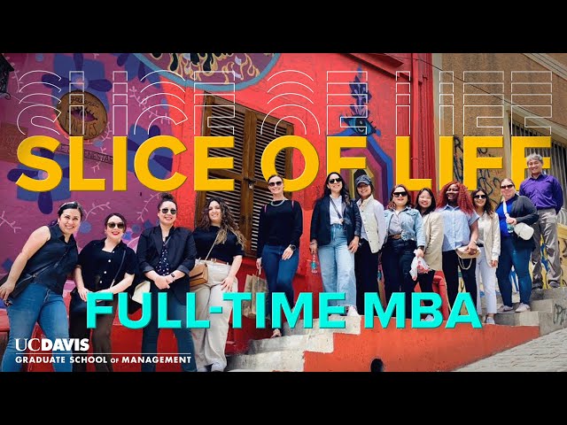 Slice of Life: Full-time MBA - UC Davis Graduate School of Management