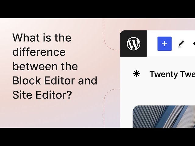 What is the difference between the Block Editor and Site Editor