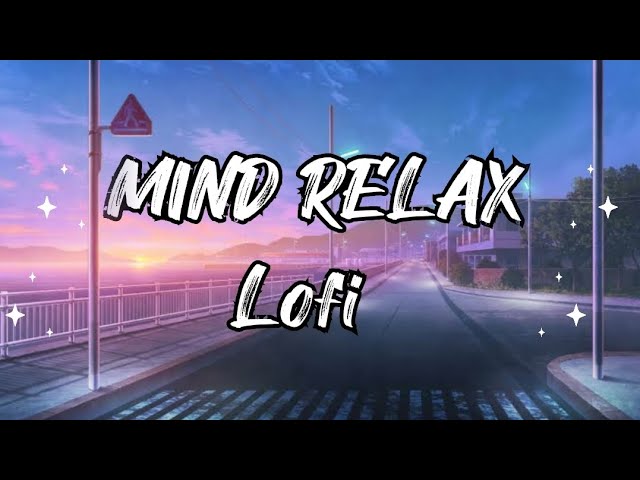 LO-FI Mashup To Put You In A Good mood, Relax Your Mind, Stress Relief | Chillout - Mix slowed song