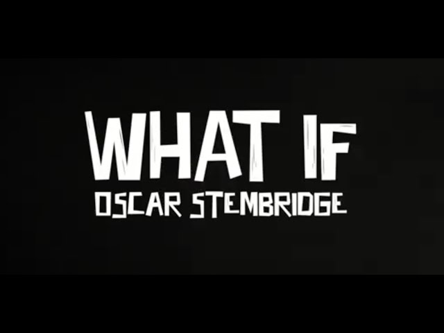 "WHAT IF" (Official Lyric Video) I Oscar Stembridge