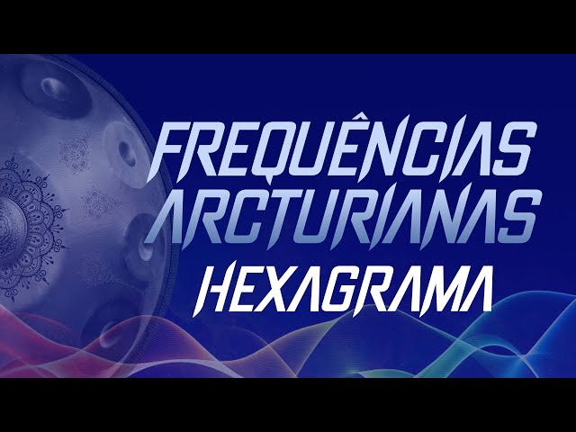 Frequência Arcturiana Hexagrama | Renan Capeluppi