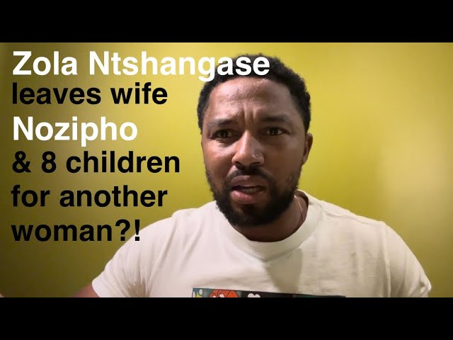 Zola Ntshangase leave Reality TV wife, Nozipho, and 8 children for another woman?