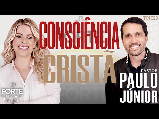 CONSCIÊNCIA CRISTÃ ! PAULO JÚNIOR  #MAISFORTEPODCAST