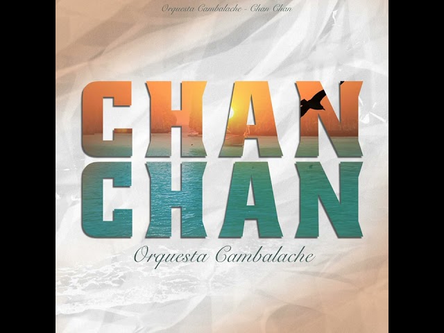 CHAN CHAN By Orquesta Cambalache