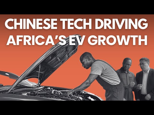 Chinese Tech Driving EV Boom Africa Can’t Afford to Miss