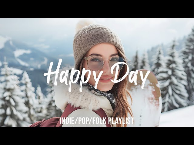 Happy Day | Morning songs to positive energy and feelings good | Indie/Pop/Folk/ Playlist