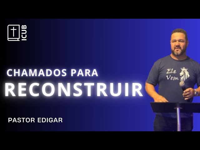 CULTO DE COMUNIDADE- CHAMADOS PARA RECONSTRUIR- Pr Edigar 29/01