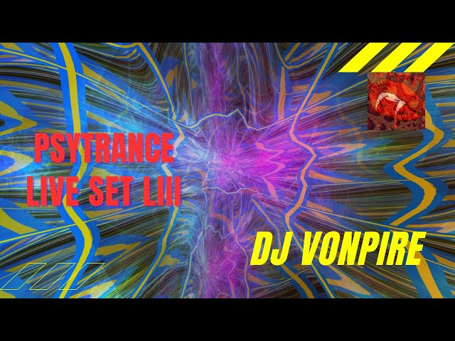 DJ Vonpire - Live PSYTRANCE Set LIII