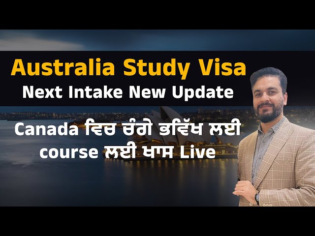 Australia Study Visa Next Intake New Update | Canada ਵਿਚ ਚੰਗੇ ਭਵਿੱਖ ਲਈ course ਲਈ ਖਾਸ Live