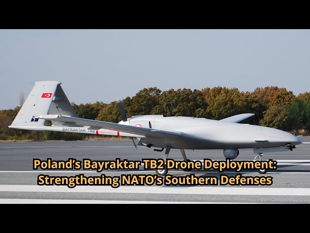 Poland’s Bayraktar TB2 Drone Deployment Strengthening NATO’s Southern Defenses