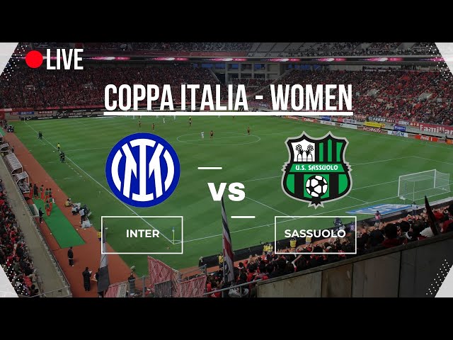 🔴LIVE🔴 |  INTER vs SASSUOLO | COPPA ITALIA WOMEN | QUARTEFINAL