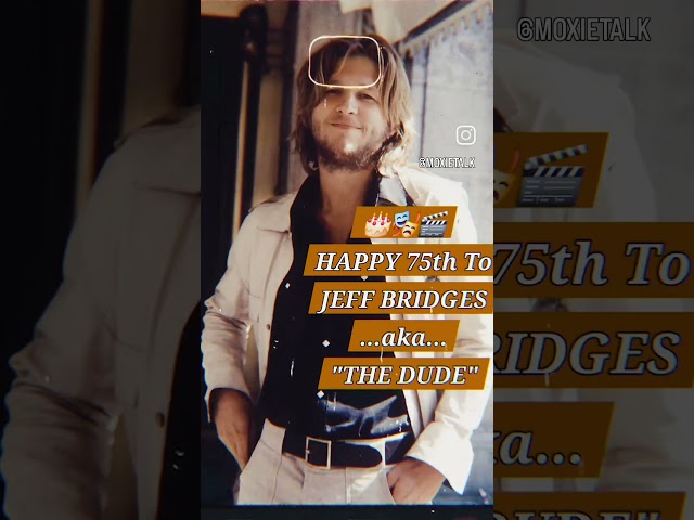 🎂🎭🎬JEFF BRIDGES IS 75? AKA "THE DUDE" ABIDES🎬🎭