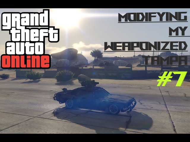 GTA ONLINE #7|MODIFYING MY WEAPONIZED TAMPA |YOU SHOULD REALLY BUY IT!!!