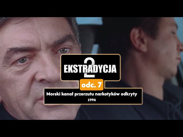 🎥EKSTRADYCJA2 - odc.7: Morski kanał przerzutu narkotyków odkryty.