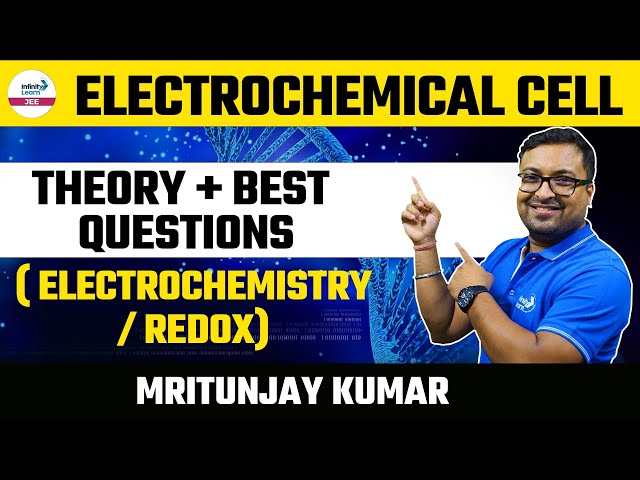 Electrochemical Cell - Theory + Best Questions (Electrochemistry/Redox) || Infinity Learn JEE