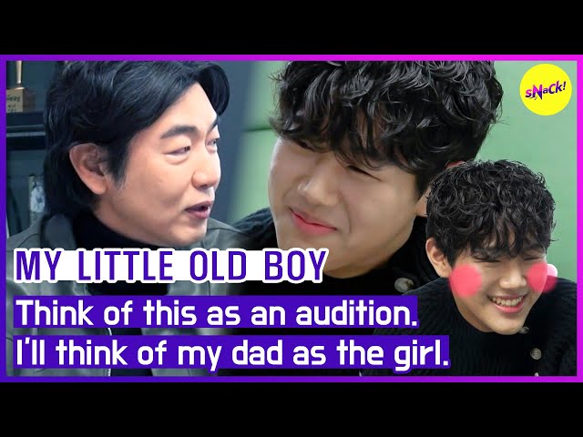 [MY LITTLE OLD BOY] Think of this as an audition. I'll think of my dad as the girl. (ENGSUB)