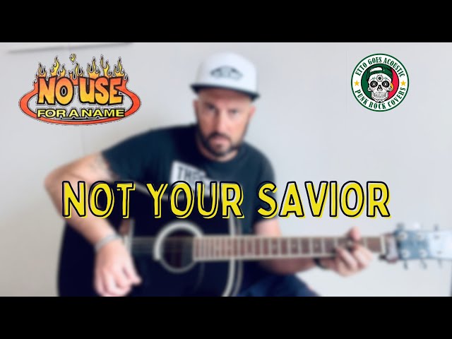 NO USE FOR A NAME - Not your savior (acoustic cover)