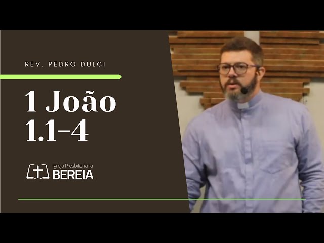 1 João 1.1-4 I Rev. Pedro Dulci #ipbereia #ipb