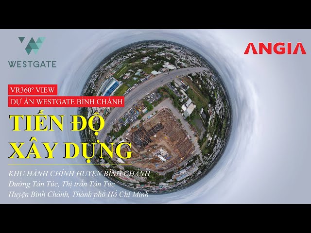 #VR360 | Cập Nhật Tiến Độ Xây Dựng Dự Án #WestGate