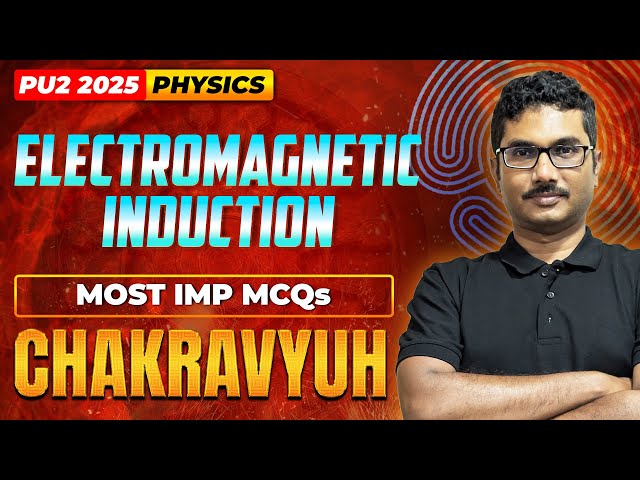 Class 15 PU 2 Chakravyuh | Physics | Electro Magnetic Induction | Most Imp MCQs for #puboard