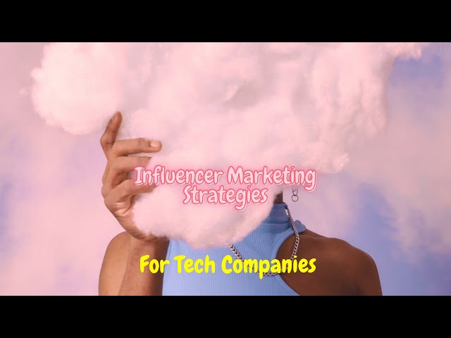 Influencer Marketing Strategies for #techcompanies