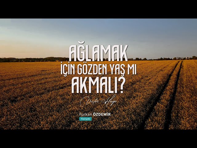 Ağlamak İçin Gözden Yaş mı Akmalı | Victor Hugo [Şiir]