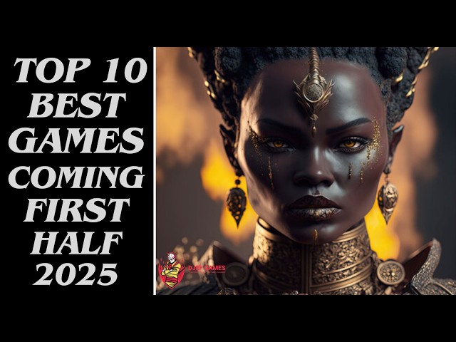 TOP 10 Best Games Coming In First Half 2025