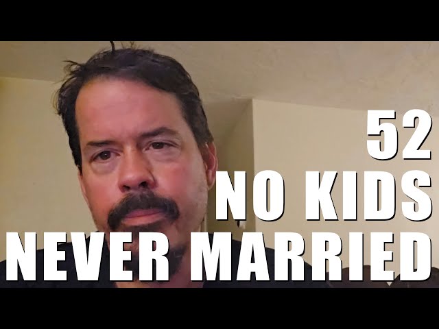 52 Never married no kids, What's next?