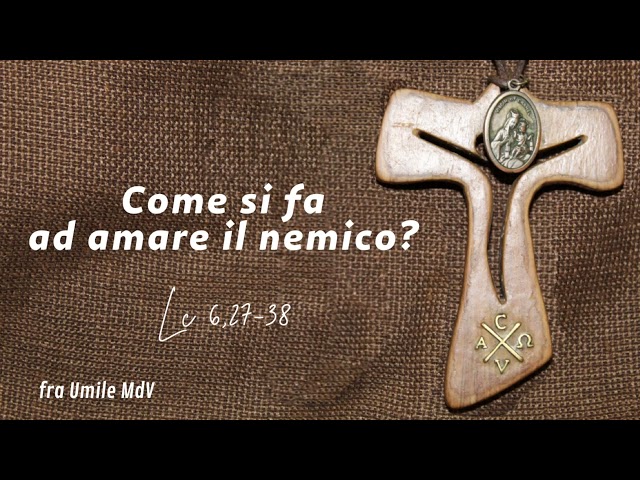 Commento al Vangelo di domenica 23 febbraio 2025 (Lc 6,27-38), di fra Umile mdv