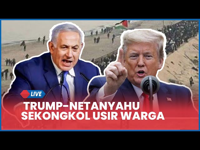 🔴 Licik! Trump-Netanyahu Sekongkol Usir Warga Palestina dari Gaza