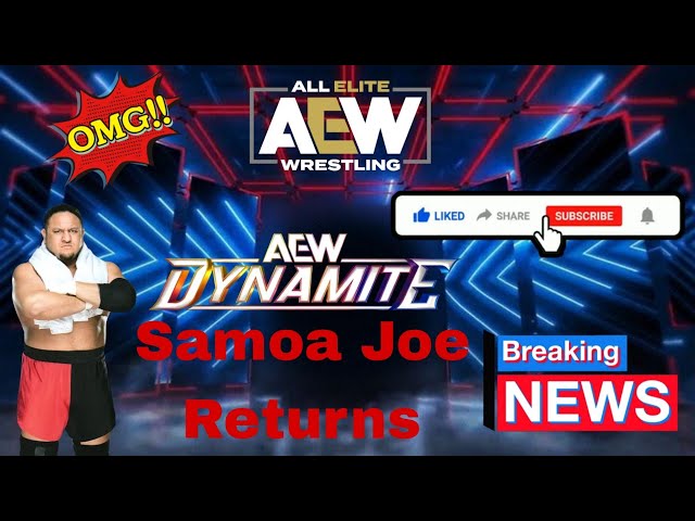 Omg Breaking News Samoa Joe Returns To AEW Dynamite