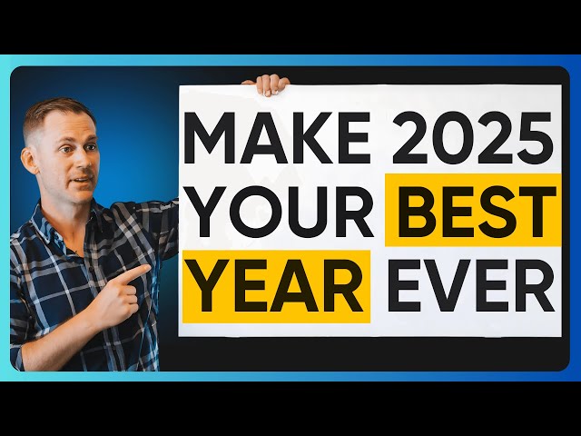 How to Make 2025 Your Best Year Yet