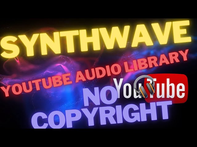 BEST No Copyright Music YouTube audio library Ambient Synthwave  2023